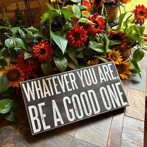 “Whatever you are, be a good one…” Inspirational Wooden Box Sign (Mint; …